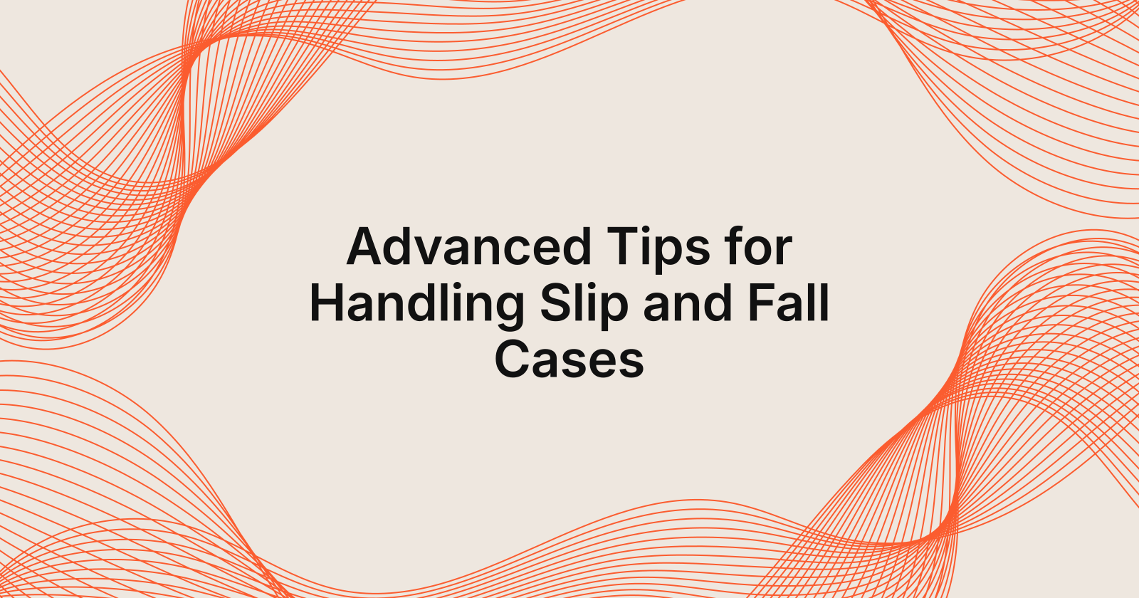 advanced tips for handling slip and fall cases