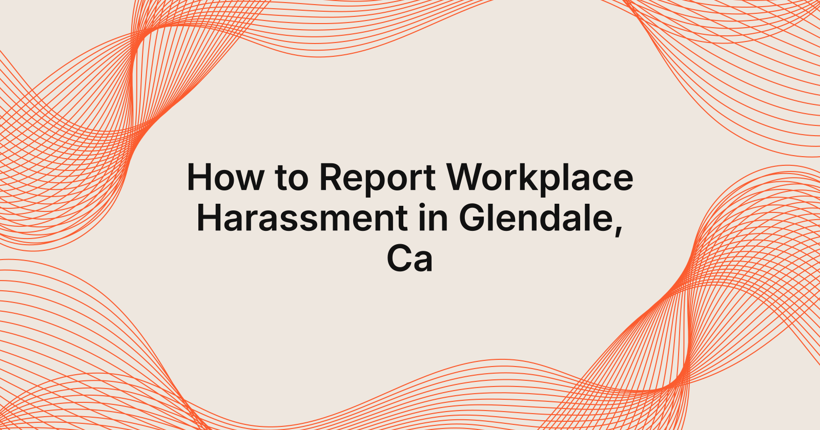 how to report workplace harassment in Glendale, CA?